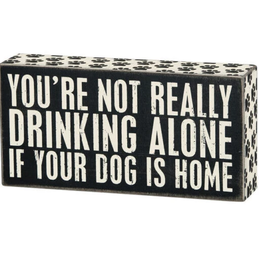 Wood Sign - You're Not Drinking Alone If Your Dog Is Home -Hario Store 23477