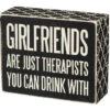 Wood Sign - Girlfriends Are Just Therapists You Can Drink With -Hario Store 25170